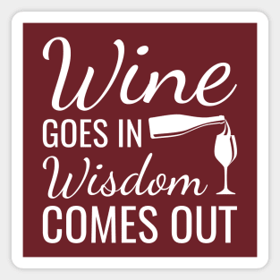 Wine Goes In Wisdom Comes Out Magnet